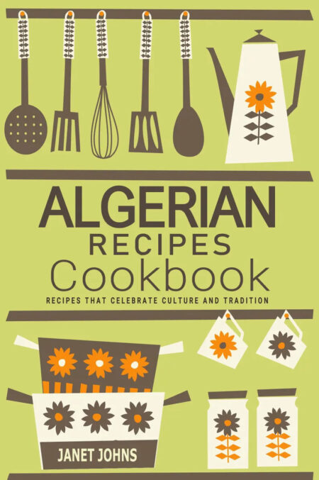 Algerian Recipes Cookbook - Mediterranean Cuisine