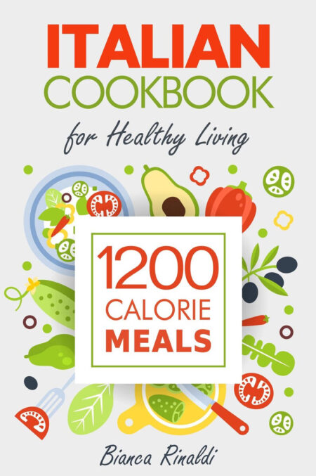 Italian Cookbook for 1200 Calorie Meals