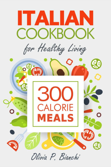 Italian Cookbook for 300 Calorie Meals