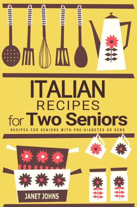 Italian Cookbook for Two Seniors - Recipes for Pre-Diabetes and GERD