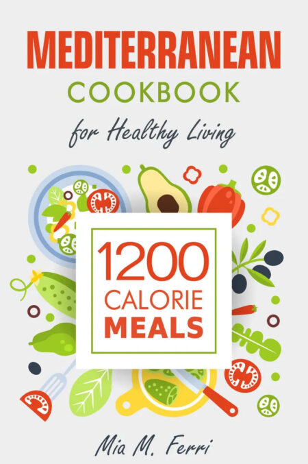 Mediterranean Cookbook 1200 Calorie Meals