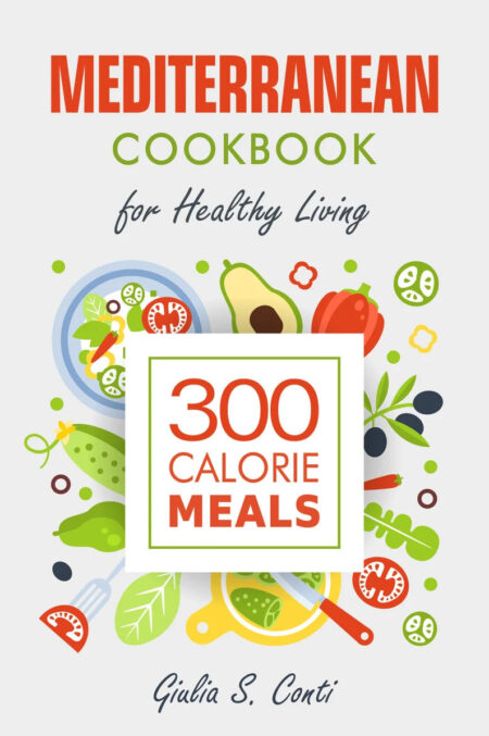 Mediterranean Cookbook 300 Calorie Meals