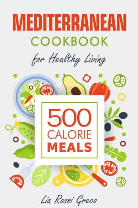 Mediterranean Cookbook 500 Calorie Meals