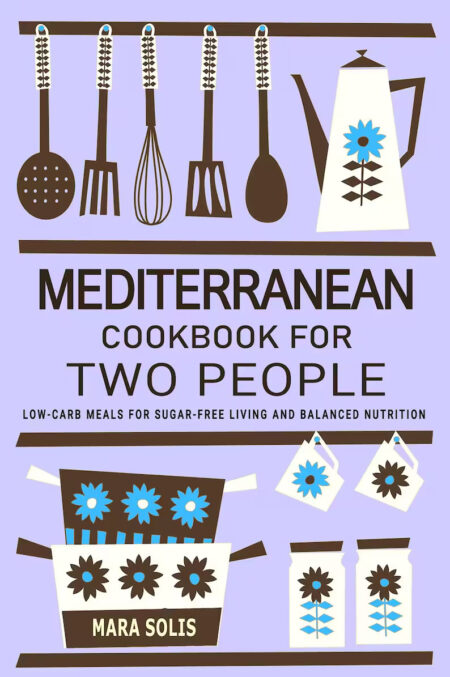 Mediterranean Cookbook for Two People - Low-Carb Meals