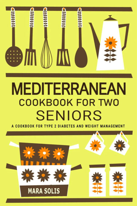 Mediterranean Cookbook for Two Seniors - Recipes for Diabetes