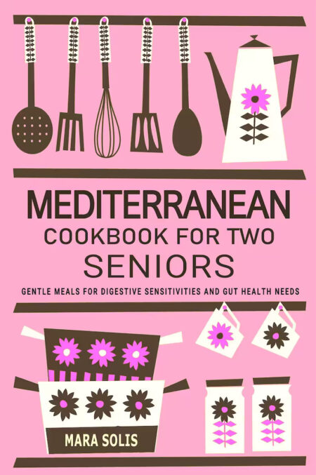 Mediterranean Cookbook for Two Seniors - Gentle Meals