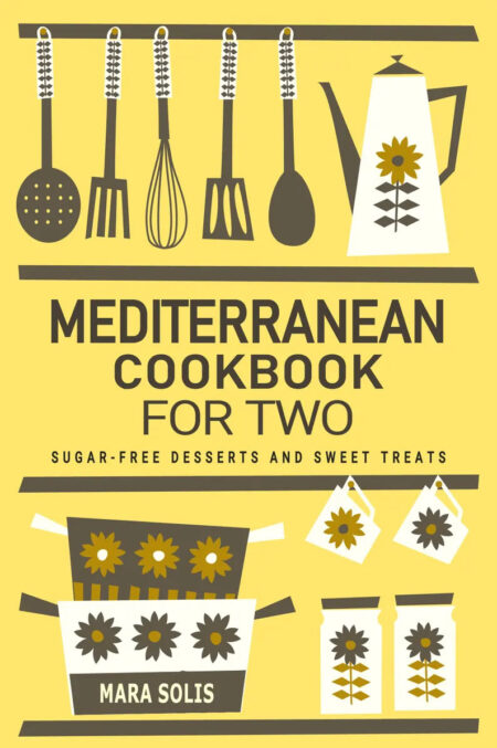 Mediterranean Cookbook for Two People - Sugar-Free Desserts