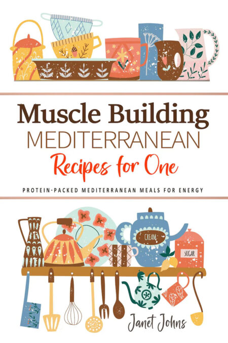 Muscle Building Mediterranean Recipes for One Cookbook