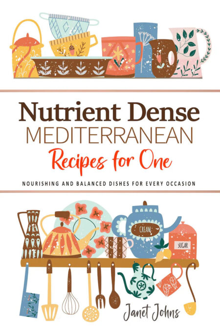 Nutrient Dense Mediterranean Recipes for One Cookbook