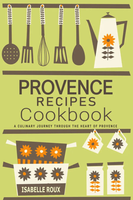 Provence Recipes Cookbook - Mediterranean Cuisine