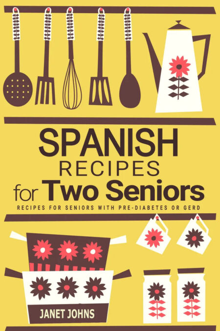 Spanish Cookbook for Two Seniors - Recipes for Pre-Diabetes and GERD